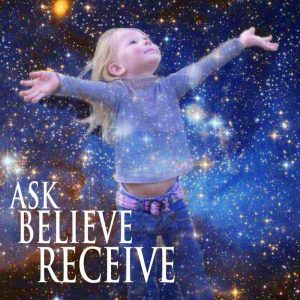 ask, believe receive